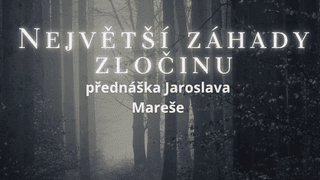 Největší záhady zločinu – přednáška Jaroslava Mareše